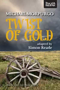 Twist of Gold - adapted play - Michael Morpurgo